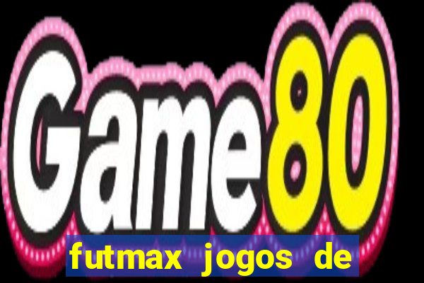 futmax jogos de hoje ao vivo